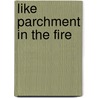 Like Parchment in the Fire by Prasanta Chakravarty