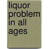 Liquor Problem in All Ages door Daniel Dorchester