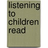 Listening to Children Read door Peter Guppy