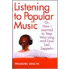 Listening to Popular Music door Theodore Ambrose Gracyk