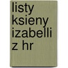 Listy Ksieny Izabelli Z Hr by Izabela Czartoryska
