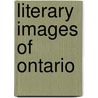 Literary Images of Ontario by W.J. Keith