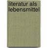 Literatur als Lebensmittel by Michael Krüger