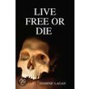 Live Free Or Die Paperback door Dominic Lagan