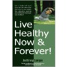 Live Healthy Now & Forever door Jeffrey Laign
