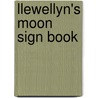 Llewellyn's Moon Sign Book door Various Contributors