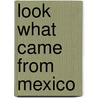 Look What Came from Mexico door Miles Harvey