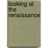 Looking At The Renaissance