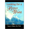 Looking For A Better World door Stuart J. Malkin Ph.D.