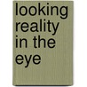Looking Reality In The Eye door Robert Janes
