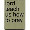 Lord, Teach Us How to Pray door Burgus C. Garrison
