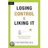 Losing Control & Liking It door Timothy L. Sanford