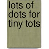 Lots Of Dots For Tiny Tots door Autumn Pub