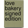 Love Bakery Signed Edition door Onbekend