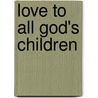 Love To All God's Children door Bethanie Luv