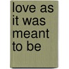 Love as It Was Meant to Be door S.A. Sheets
