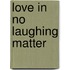 Love in No Laughing Matter