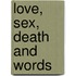 Love, Sex, Death And Words