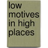 Low Motives In High Places by Thomas Jackson PhD