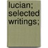Lucian; Selected Writings;