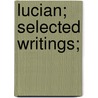 Lucian; Selected Writings; door Lucian Francis Greenleaf Allinson