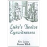 Luke's Twelve Eyewitnesses door Louise Banner Welch