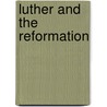 Luther And The Reformation door Joseph Augustus Seiss