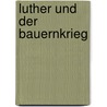 Luther Und Der Bauernkrieg door Paul Schreckenbach