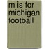 M Is For Michigan Football