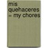 Mis Quehaceres = My Chores