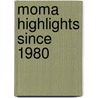 Moma Highlights Since 1980 door Glenn D. Lowry