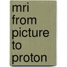 Mri From Picture To Proton door Martin J. Graves