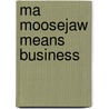 Ma Moosejaw Means Business door Karen Wallace