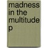 Madness In The Multitude P