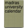Madras University Calendar by Madras University Of