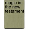 Magic In The New Testament door Robert Conner