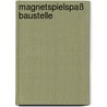Magnetspielspaß Baustelle by Unknown