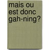 Mais Ou Est Donc Gah-ning? by Robert N. Munsch