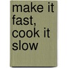 Make It Fast, Cook It Slow door Stephanie O'Dea