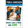 Make Like a Tree and Leave door Paula Danziger