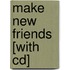 Make New Friends [with Cd]