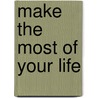 Make The Most Of Your Life by Ben McColl