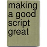 Making A Good Script Great by Linda Seger