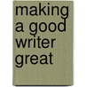 Making A Good Writer Great door Linda Seger