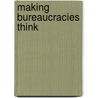 Making Bureaucracies Think by Serge Taylor
