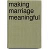 Making Marriage Meaningful by Robert O.A. Samms Ph D
