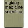 Making Medicine Scientific by Terrie M. Romano