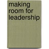 Making Room for Leadership door Marykate Morse