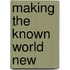 Making The Known World New