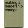 Making a Leadership Change door Thomas North Gilmore